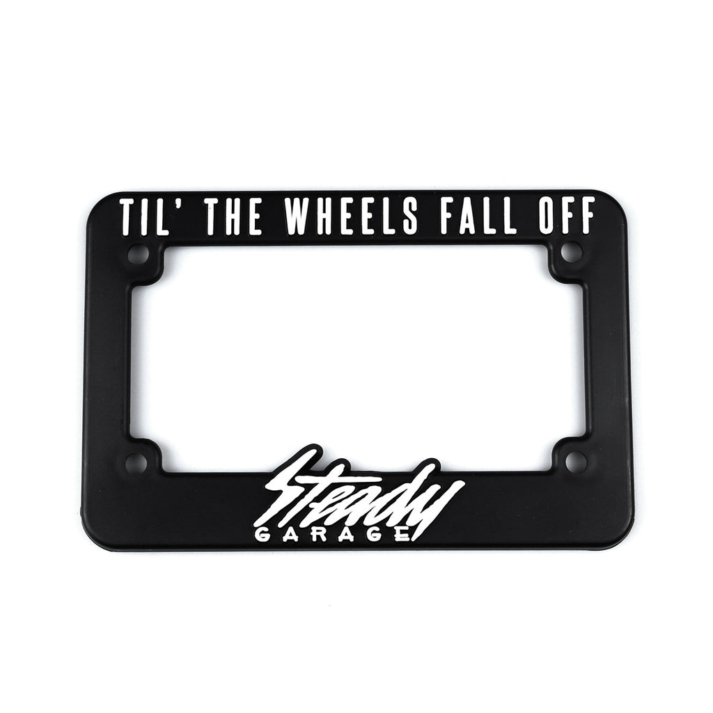 Steady Garage Til' The Wheels Fall Off Motorcycle License Plate Frame